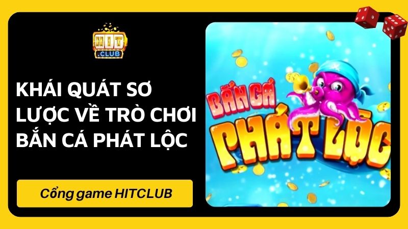 Bắn Cá Phát Lộc HITCLUB Và Những Thông Tin Hữu Ích Cần Biết