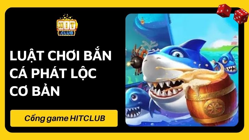 Luật chơi bắn cá phát lộc cơ bản