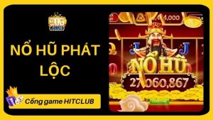 Nổ Hũ Phát Lộc HITCLUB - Khám Phá Cách Chơi Thông Minh Để Trúng Lớn