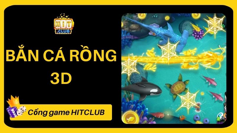 Bắn Cá Rồng 3D HITCLUB - Trải Nghiệm Bắn Cá Hấp Dẫn Nhận Tiền Thật