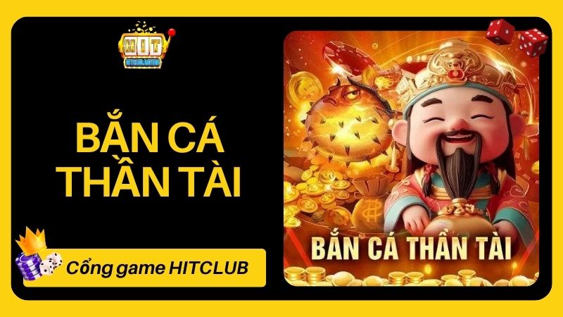 Bắn Cá Thần Tài HITCLUB Và Trải Nghiệm Săn Cá Hấp Dẫn Năm 2024