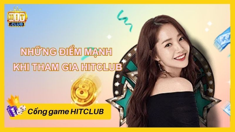 Những điểm mạnh ấn tượng khi tham gia HITCLUB 