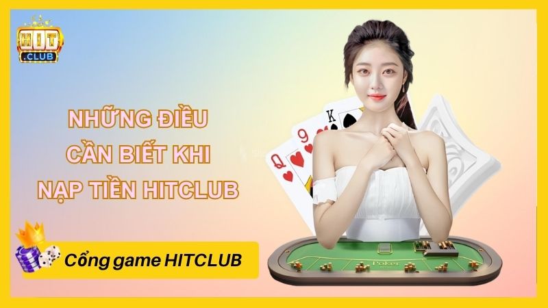 Những điều cần biết khi nạp tiền HITCLUB