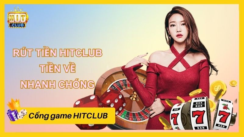 Rút tiền HITCLUB - An tâm thao tác, tiền về nhanh chóng