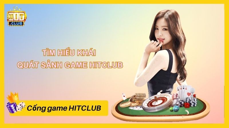 Tìm hiểu khái quát sảnh game HITCLUB 