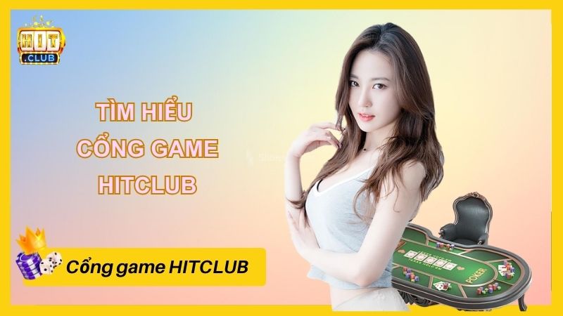 Tìm hiểu khái quát về cổng game HITCLUB