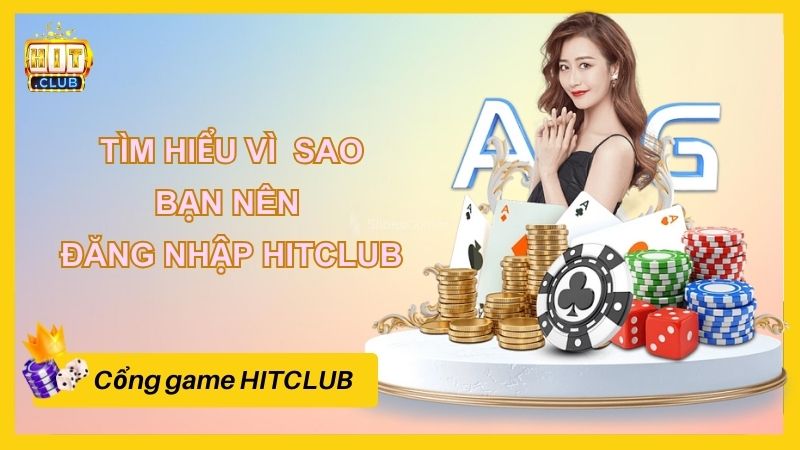 Tìm hiểu vì sao bạn nên đăng nhập HITCLUB