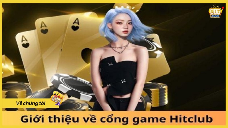 Những thông tin về chúng tôi Hitclub uy tín và chất lượng